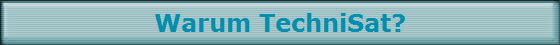 Warum TechniSat?